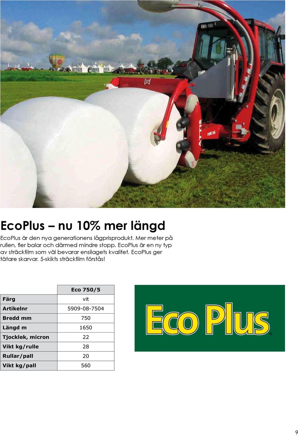 EcoPlus är en ny typ av sträckfilm som väl bevarar ensilagets kvalitet. EcoPlus ger tätare skarvar.