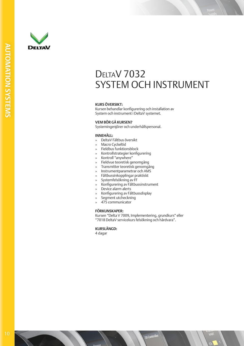 » DeltaV Fältbus översikt» Macro Cyckeltid» Fieldbus funktionsblock» Kontrollstrategier konfigurering» Kontroll anywhere» Fieldvue teoretisk genomgång» Transmitter teoretisk