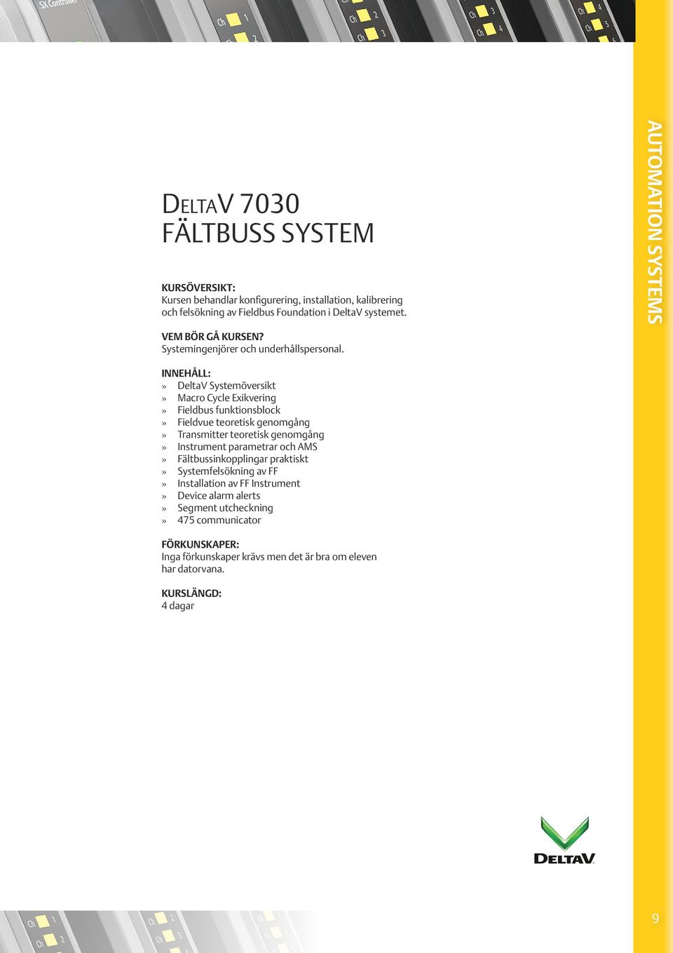 AUTOMATION SYSTEMS» DeltaV Systemöversikt» Macro Cycle Exikvering» Fieldbus funktionsblock» Fieldvue teoretisk genomgång» Transmitter teoretisk