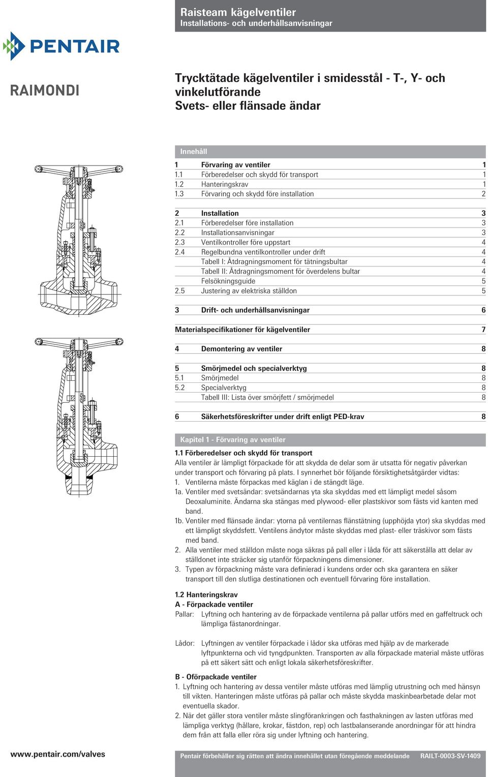 4 Regelbundna ventilkontroller under drift 4 Tabell I: Åtdragningsmoment för tätningsbultar 4 Tabell II: Åtdragningsmoment för överdelens bultar 4 Felsökningsguide 5 2.