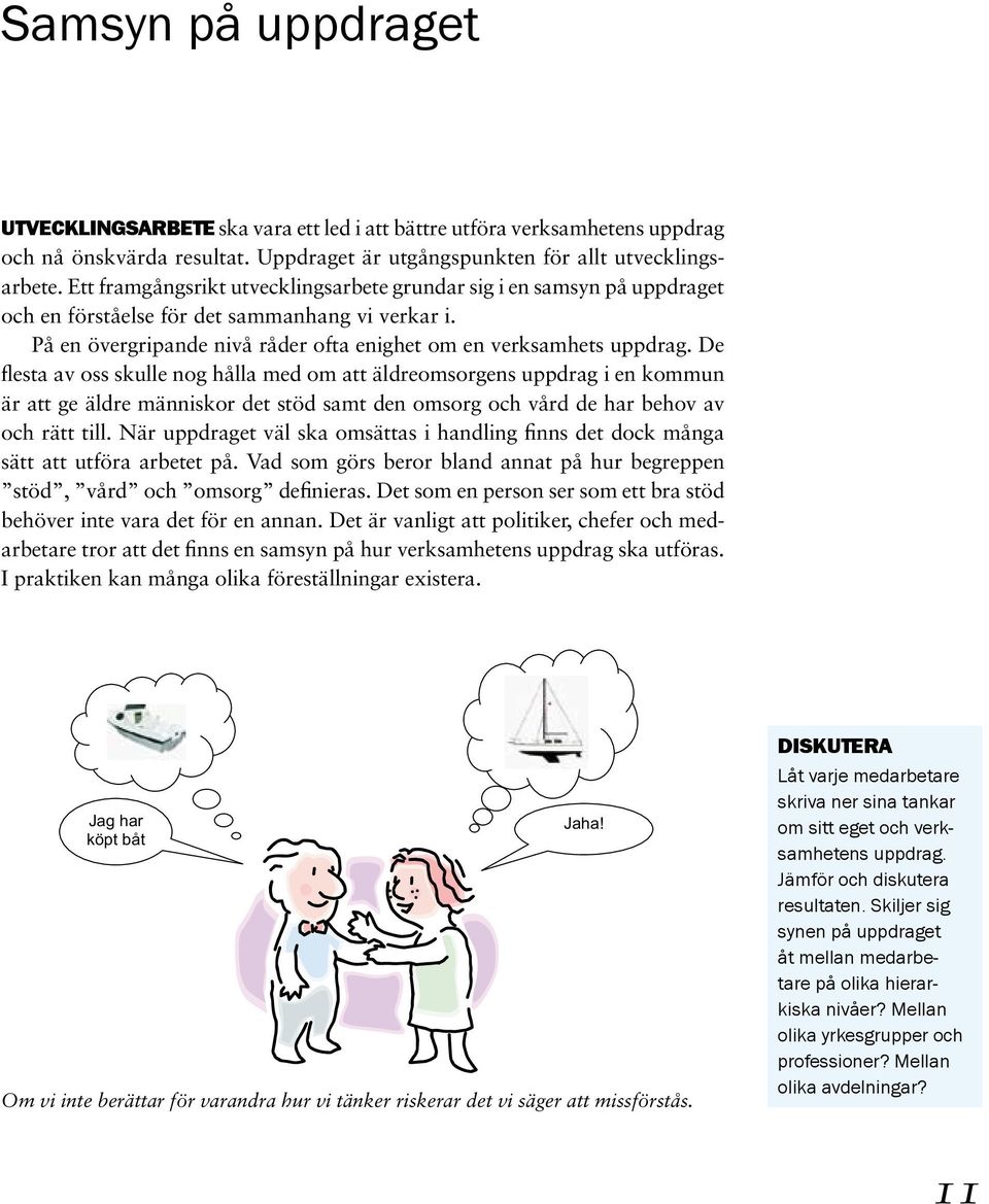 De flesta av oss skulle nog hålla med om att äldreomsorgens uppdrag i en kommun är att ge äldre människor det stöd samt den omsorg och vård de har behov av och rätt till.