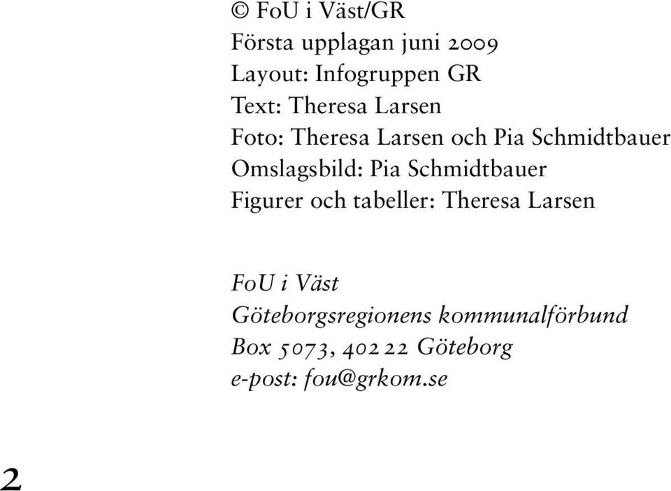 Pia Schmidtbauer Figurer och tabeller: Theresa Larsen FoU i Väst