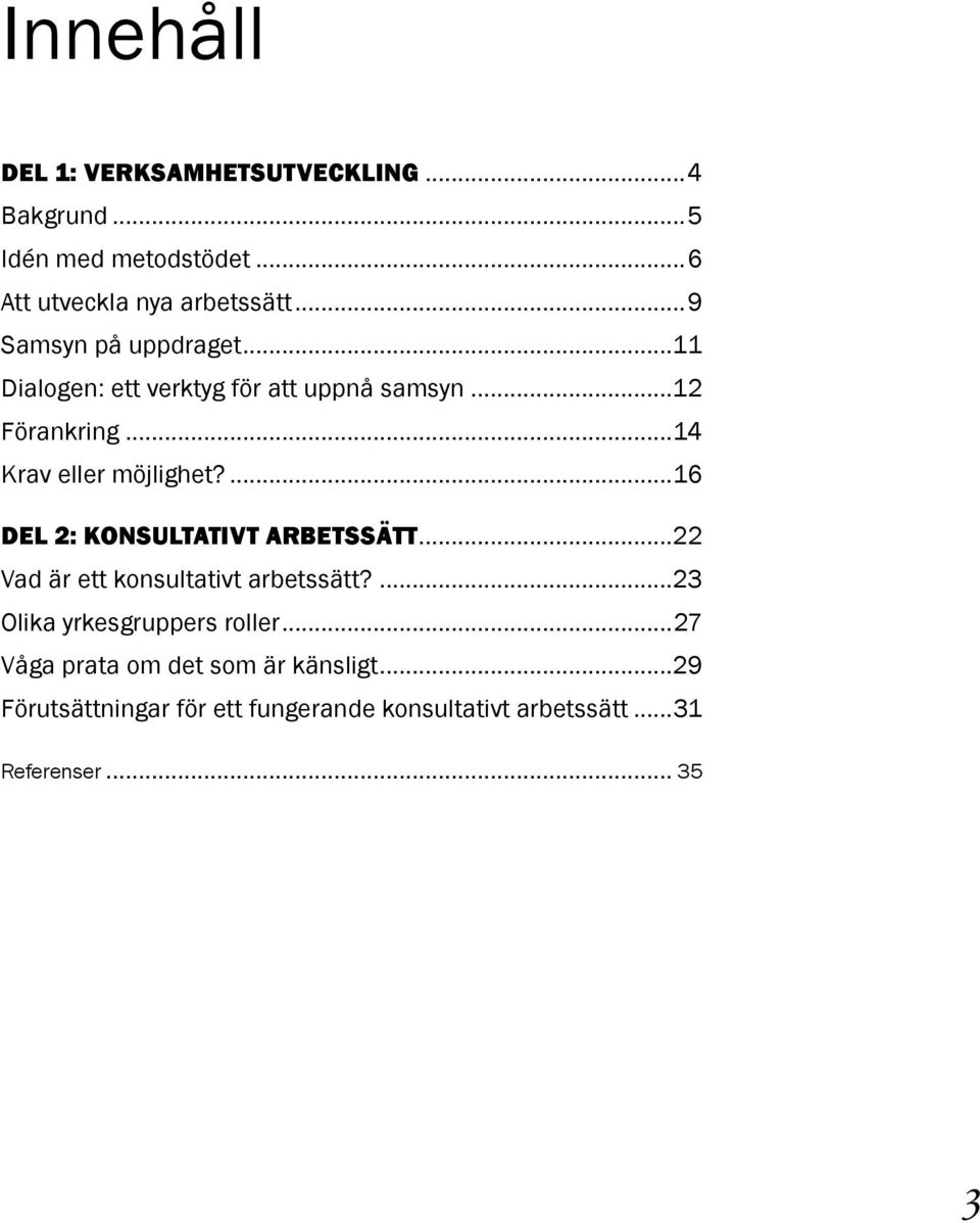 ...16 Del 2: Konsultativt arbetssätt...22 Vad är ett konsultativt arbetssätt?...23 Olika yrkesgruppers roller.