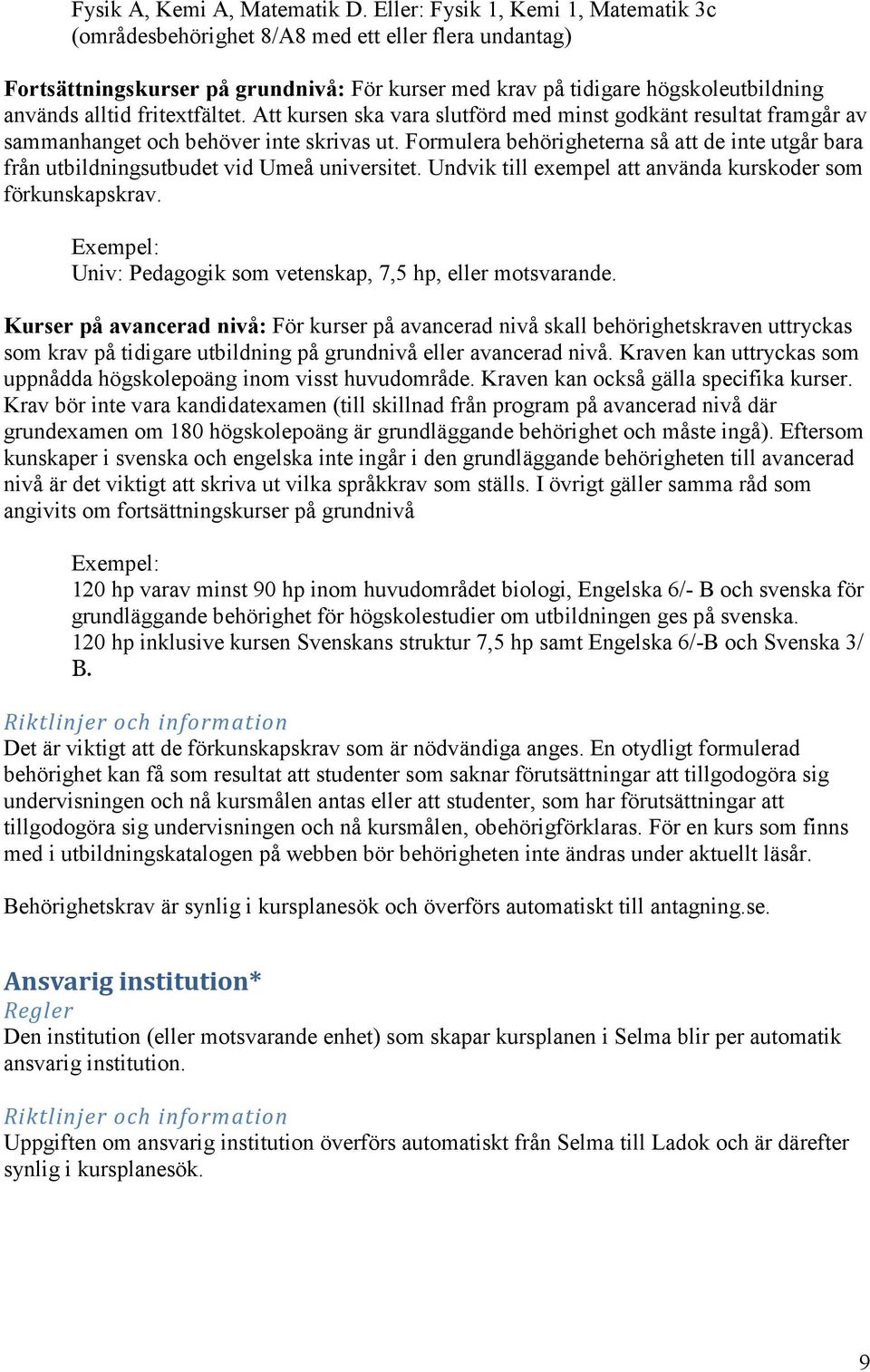 fritextfältet. Att kursen ska vara slutförd med minst godkänt resultat framgår av sammanhanget och behöver inte skrivas ut.