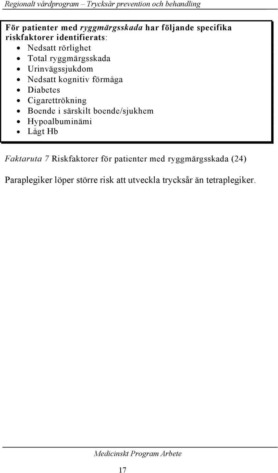 Cigarettrökning Boende i särskilt boende/sjukhem Hypoalbuminämi Lågt Hb Faktaruta 7