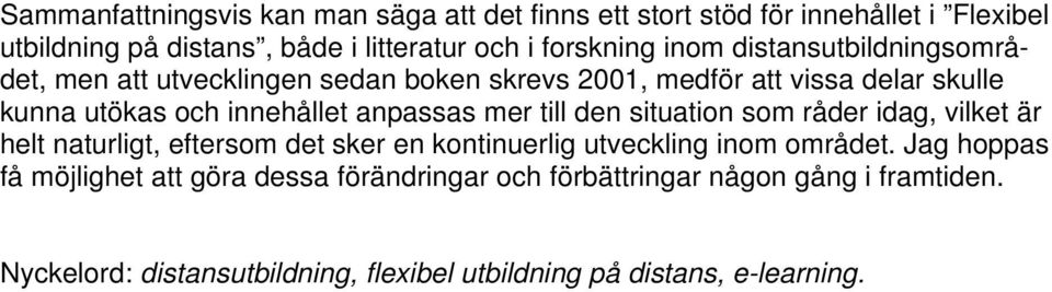 mer till den situation som råder idag, vilket är helt naturligt, eftersom det sker en kontinuerlig utveckling inom området.