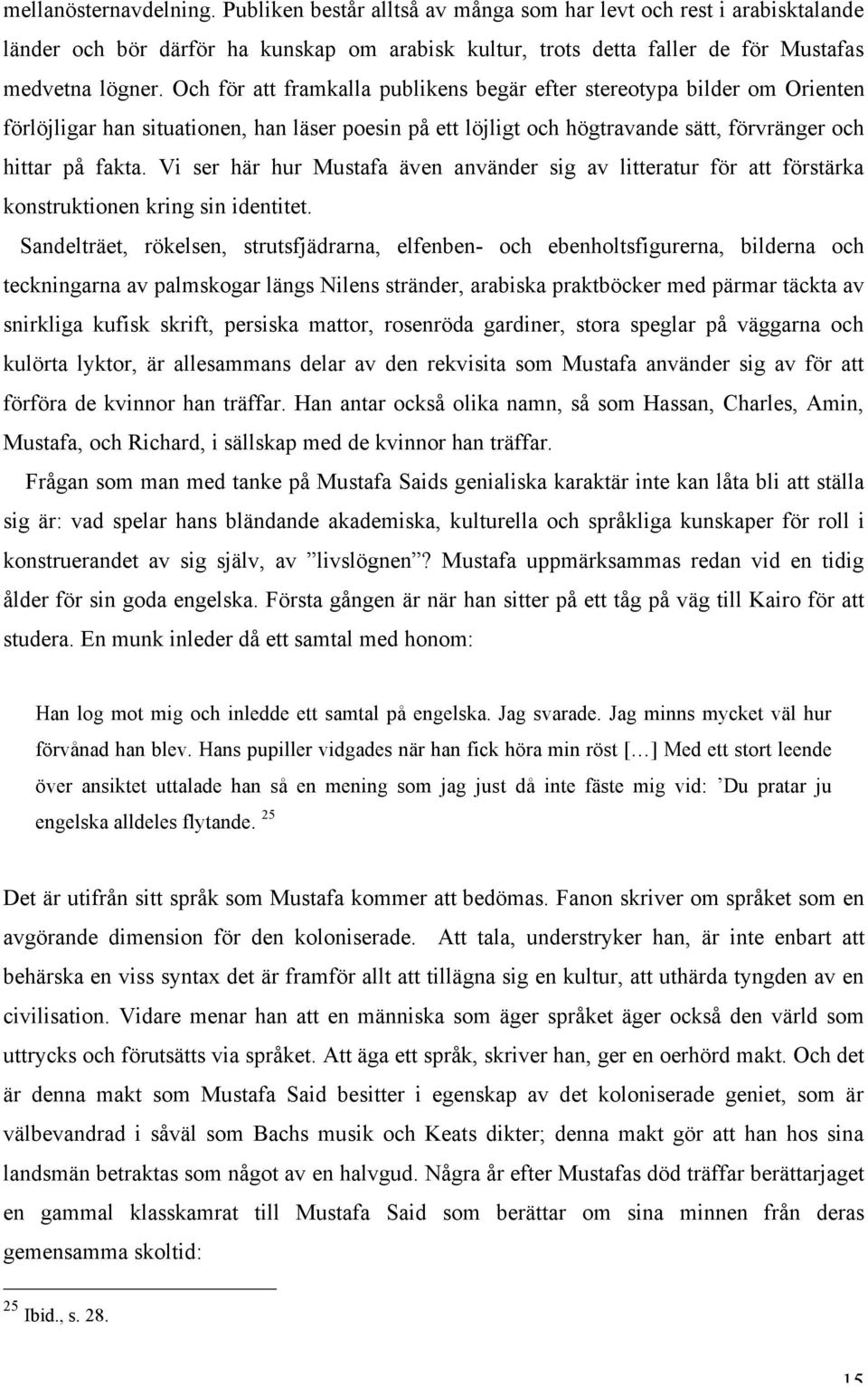 Vi ser här hur Mustafa även använder sig av litteratur för att förstärka konstruktionen kring sin identitet.