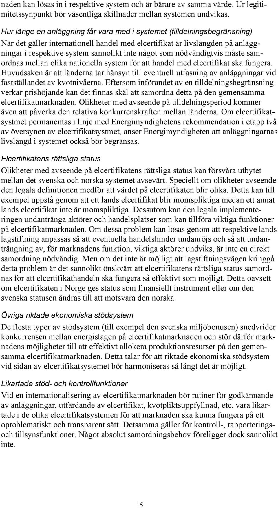 som nödvändigtvis måste samordnas mellan olika nationella system för att handel med elcertifikat ska fungera.