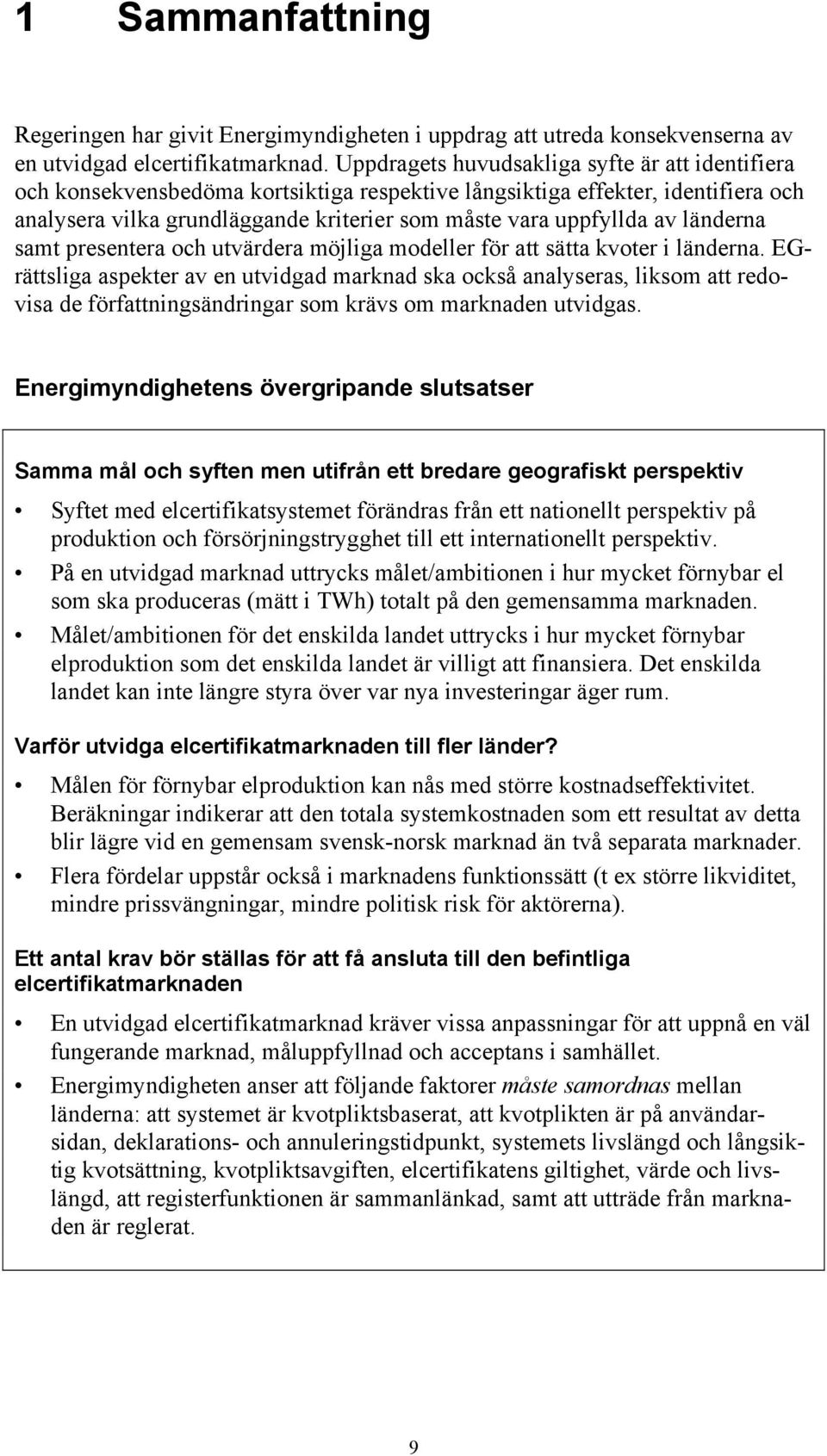 länderna samt presentera och utvärdera möjliga modeller för att sätta kvoter i länderna.