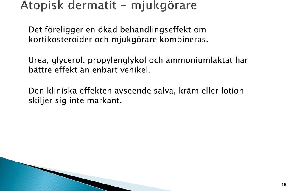 Urea, glycerol, propylenglykol och ammoniumlaktat har bättre