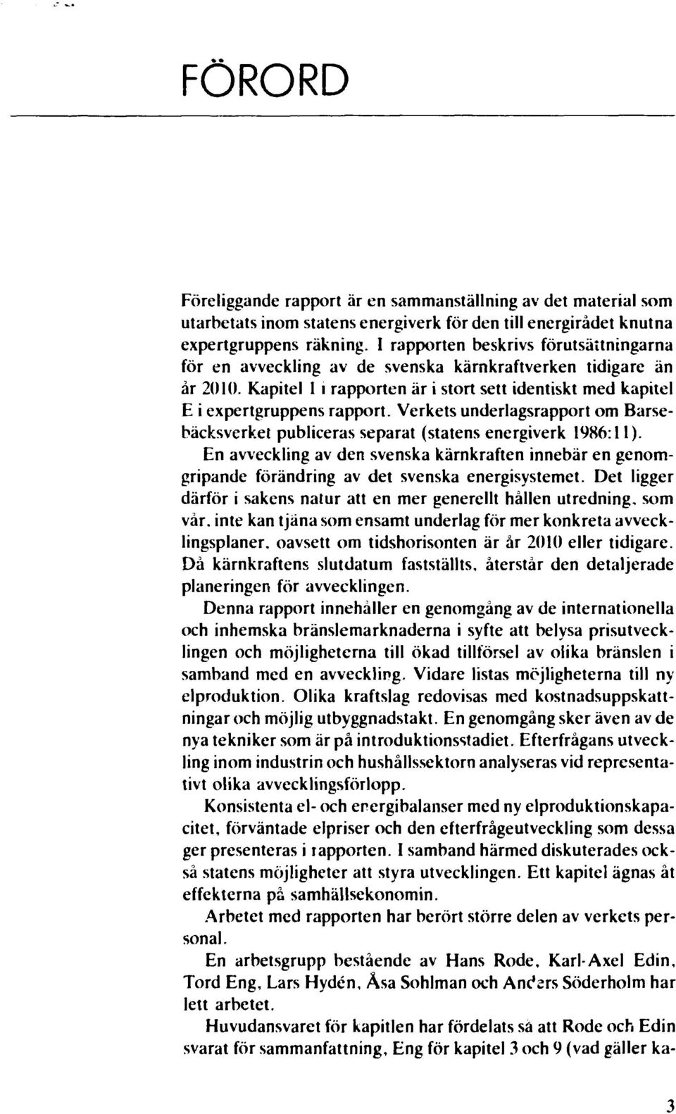 Verkets underlagsrapport om Barsebäcksverket publiceras separat (statens energiverk 1986:11).