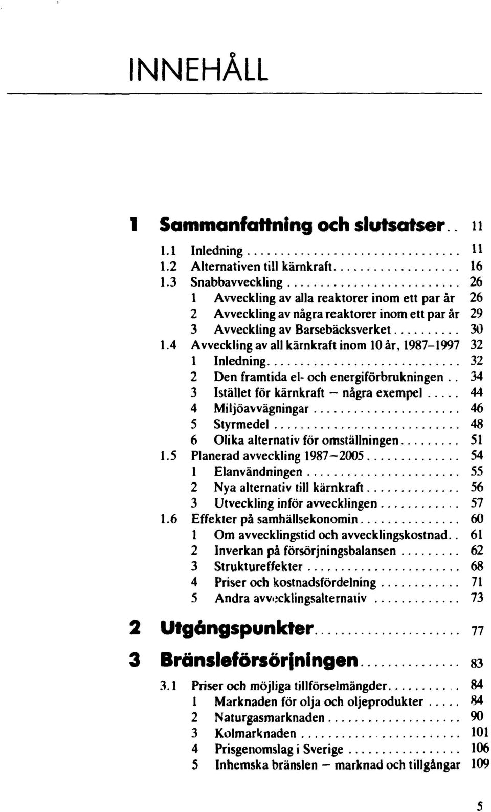 4 Avveckling av all kärnkraft inom 10 år, 1987-1997 32 1 Inledning 32 2 Den framtida el- och energiförbrukningen.