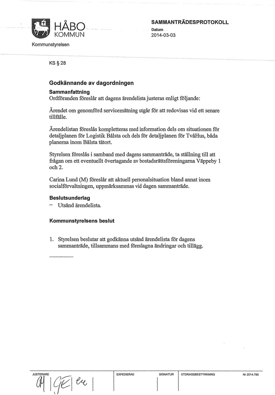 Styrelsen föreslås i samband med dagens sammanträde, ta ställning till att frågan om ett eventuellt övertagande av bostadsrättsföreningarna Väppeby l och2.