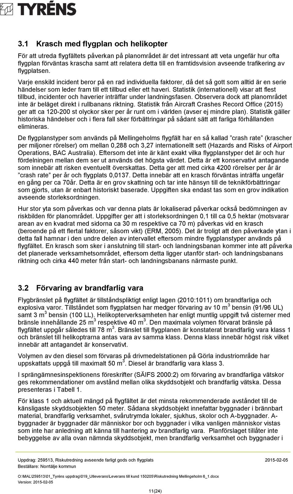 Varje enskild incident beror på en rad individuella faktorer, då det så gott som alltid är en serie händelser som leder fram till ett tillbud eller ett haveri.