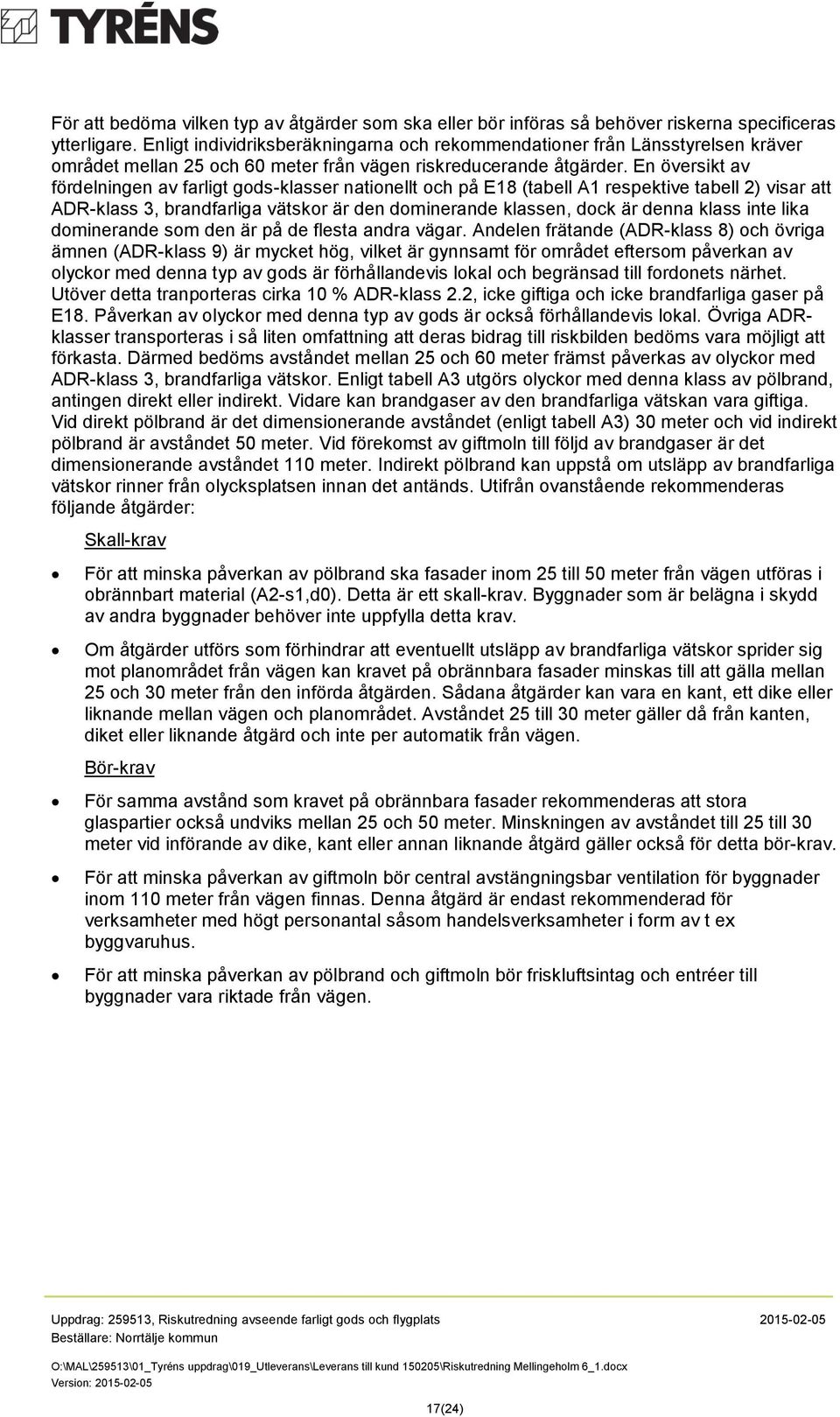 En översikt av fördelningen av farligt gods-klasser nationellt och på E18 (tabell A1 respektive tabell 2) visar att ADR-klass 3, brandfarliga vätskor är den dominerande klassen, dock är denna klass