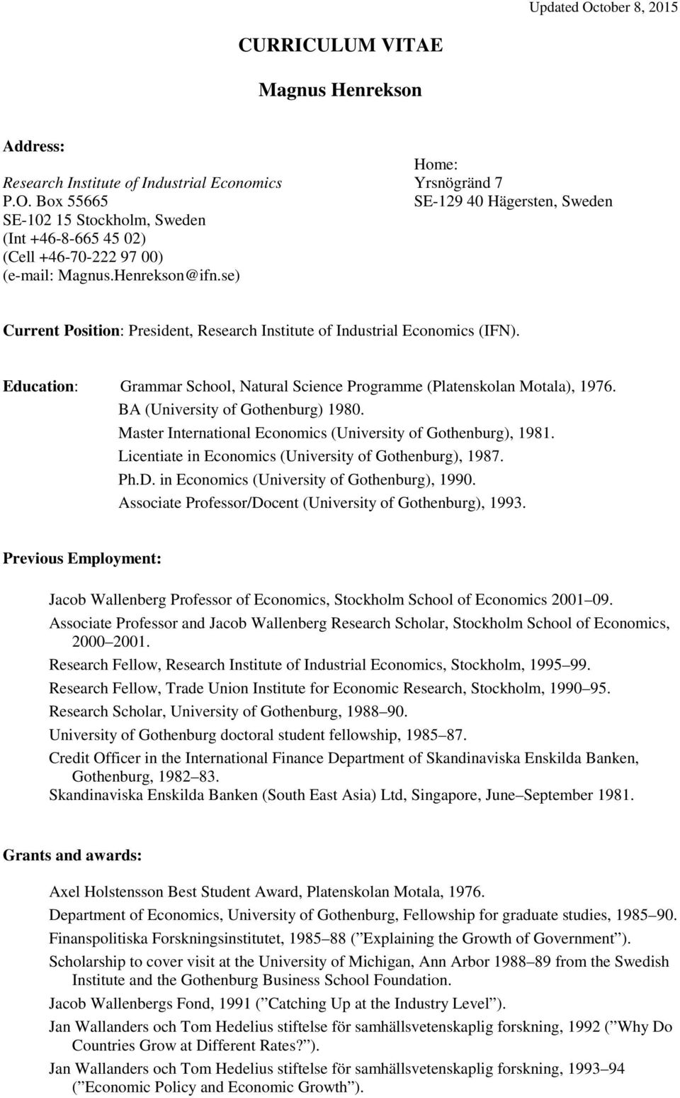 BA (University of Gothenburg) 1980. Master International Economics (University of Gothenburg), 1981. Licentiate in Economics (University of Gothenburg), 1987. Ph.D.