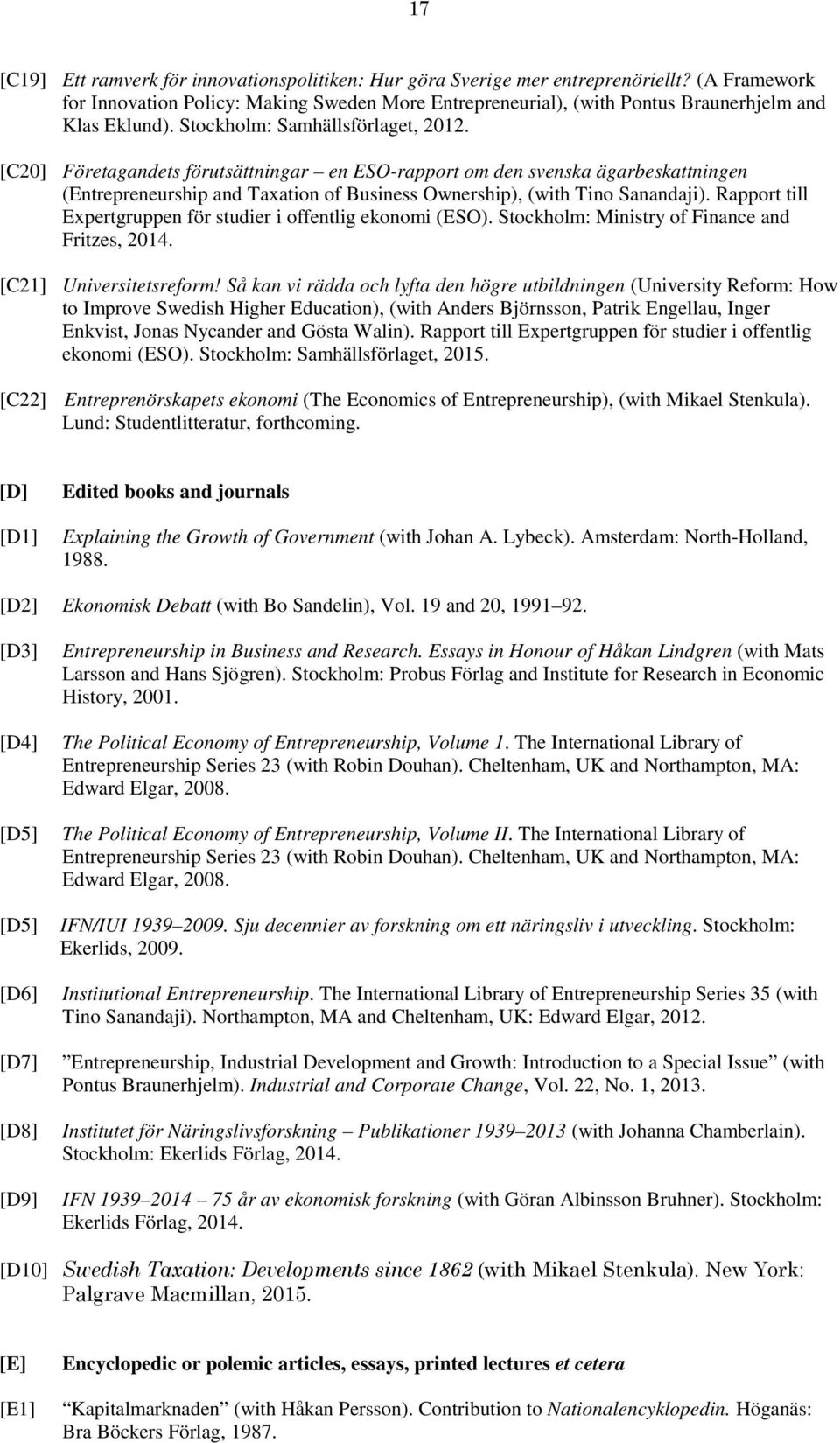 [C20] Företagandets förutsättningar en ESO-rapport om den svenska ägarbeskattningen (Entrepreneurship and Taxation of Business Ownership), (with Tino Sanandaji).