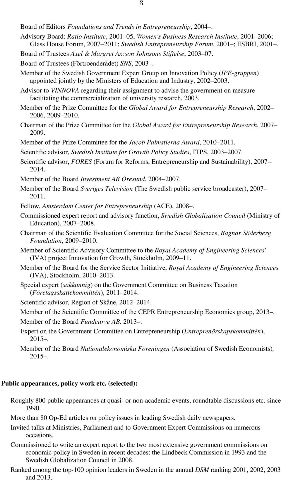 Board of Trustees Axel & Margret Ax:son Johnsons Stiftelse, 2003 07. Board of Trustees (Förtroenderådet) SNS, 2003.