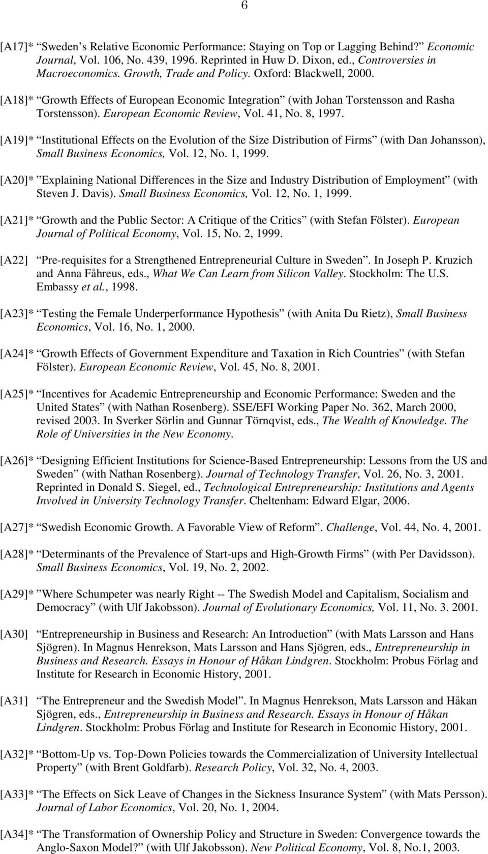 8, 1997. [A19]* Institutional Effects on the Evolution of the Size Distribution of Firms (with Dan Johansson), Small Business Economics, Vol. 12, No. 1, 1999.