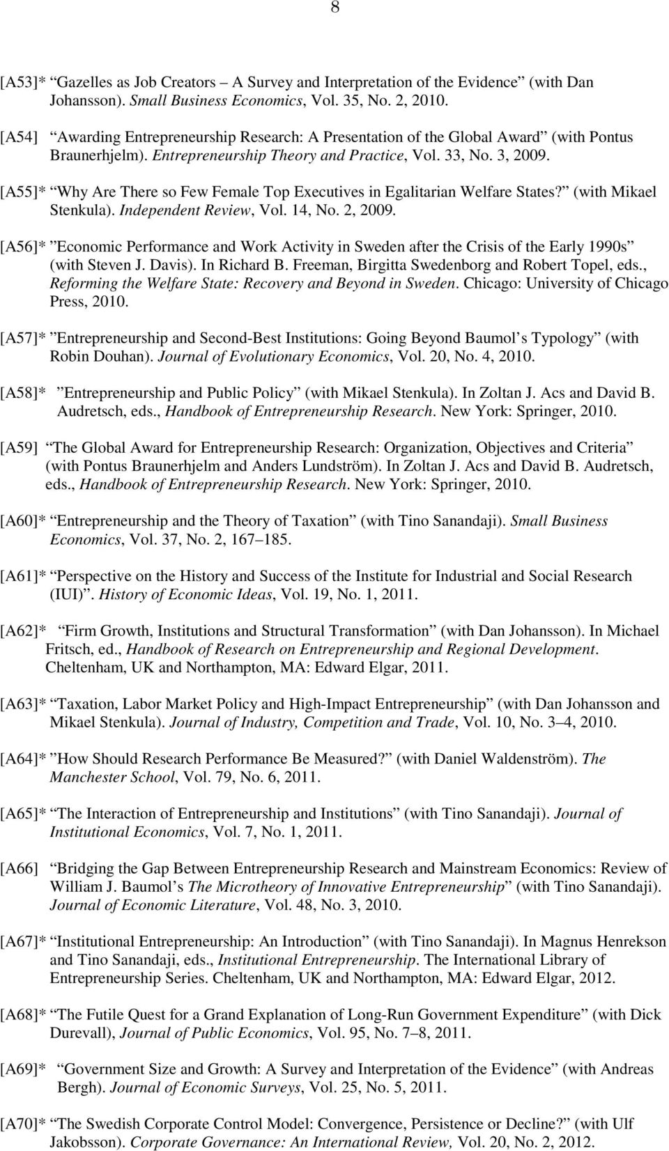 [A55]* Why Are There so Few Female Top Executives in Egalitarian Welfare States? (with Mikael Stenkula). Independent Review, Vol. 14, No. 2, 2009.