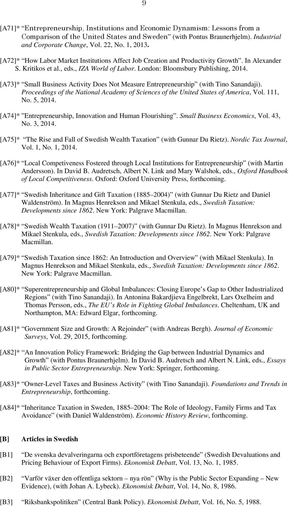 [A73]* Small Business Activity Does Not Measure Entrepreneurship (with Tino Sanandaji). Proceedings of the National Academy of Sciences of the United States of America, Vol. 111, No. 5, 2014.