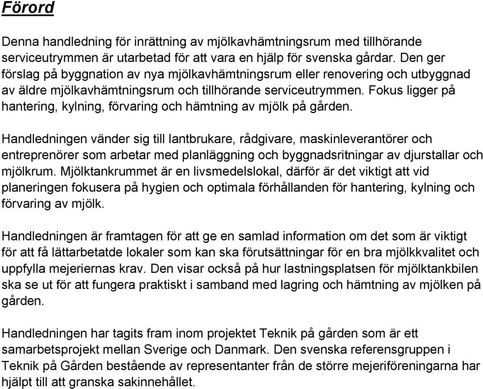 Fokus ligger på hantering, kylning, förvaring och hämtning av mjölk på gården.