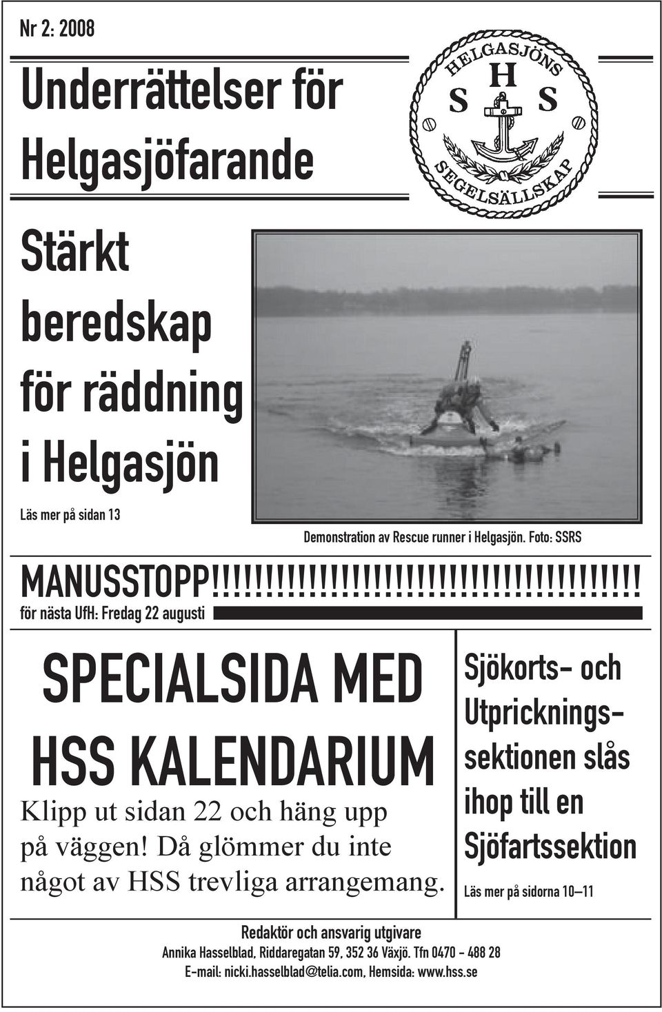 Foto: SSRS HSS KALENDARIUM Klipp ut sidan 22 och häng upp på väggen! Då glömmer du inte något av HSS trevliga arrangemang.