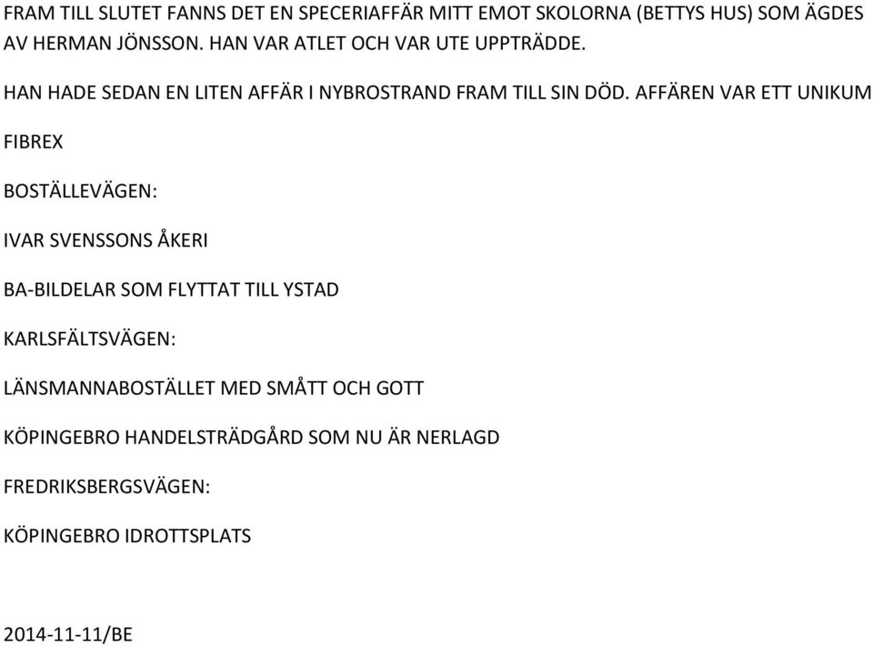 AFFÄREN VAR ETT UNIKUM FIBREX BOSTÄLLEVÄGEN: IVAR SVENSSONS ÅKERI BA-BILDELAR SOM FLYTTAT TILL YSTAD