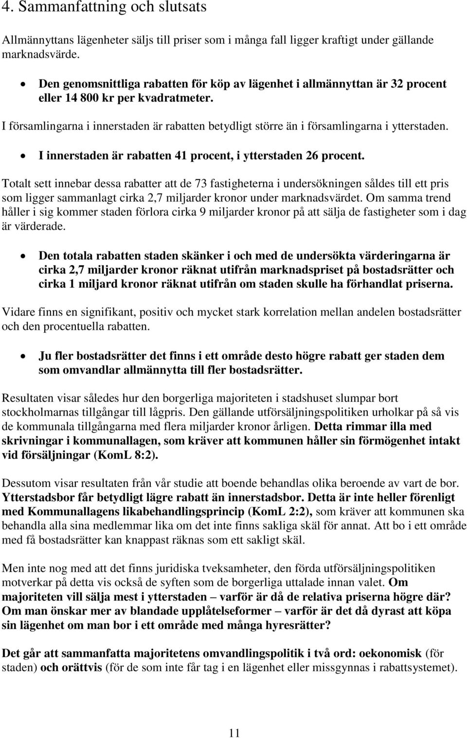 I församlingarna i innerstaden är rabatten betydligt större än i församlingarna i ytterstaden. I innerstaden är rabatten 41 procent, i ytterstaden 26 procent.