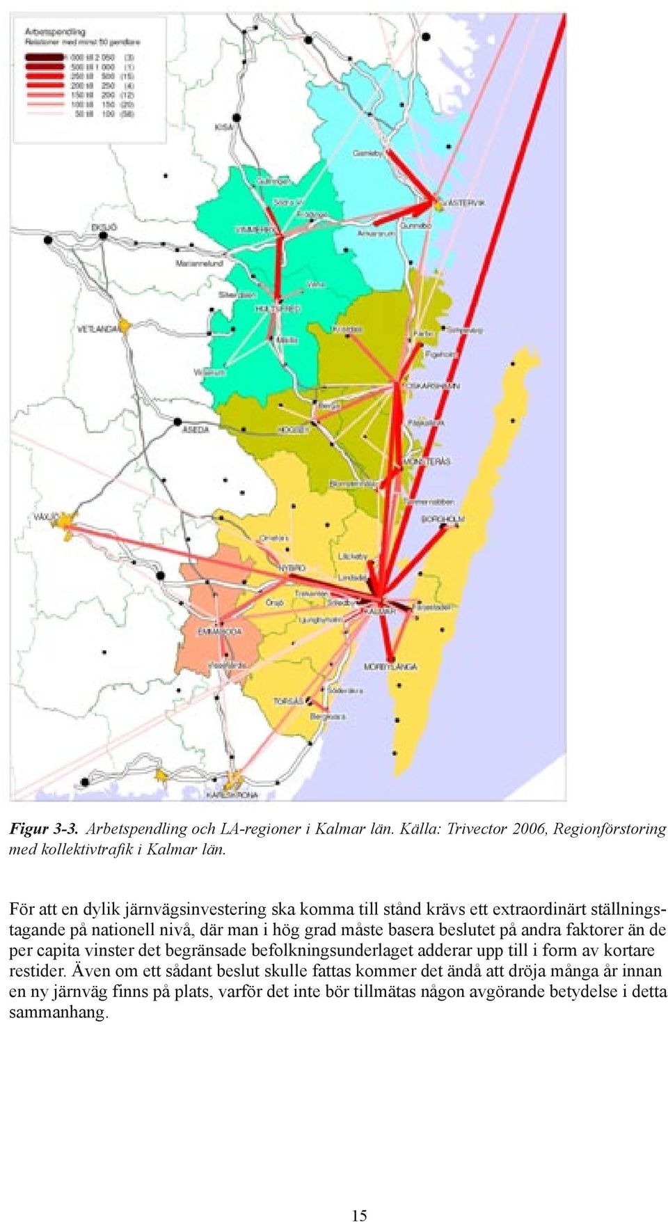 beslutet på andra faktorer än de per capita vinster det begränsade befolkningsunderlaget adderar upp till i form av kortare restider.