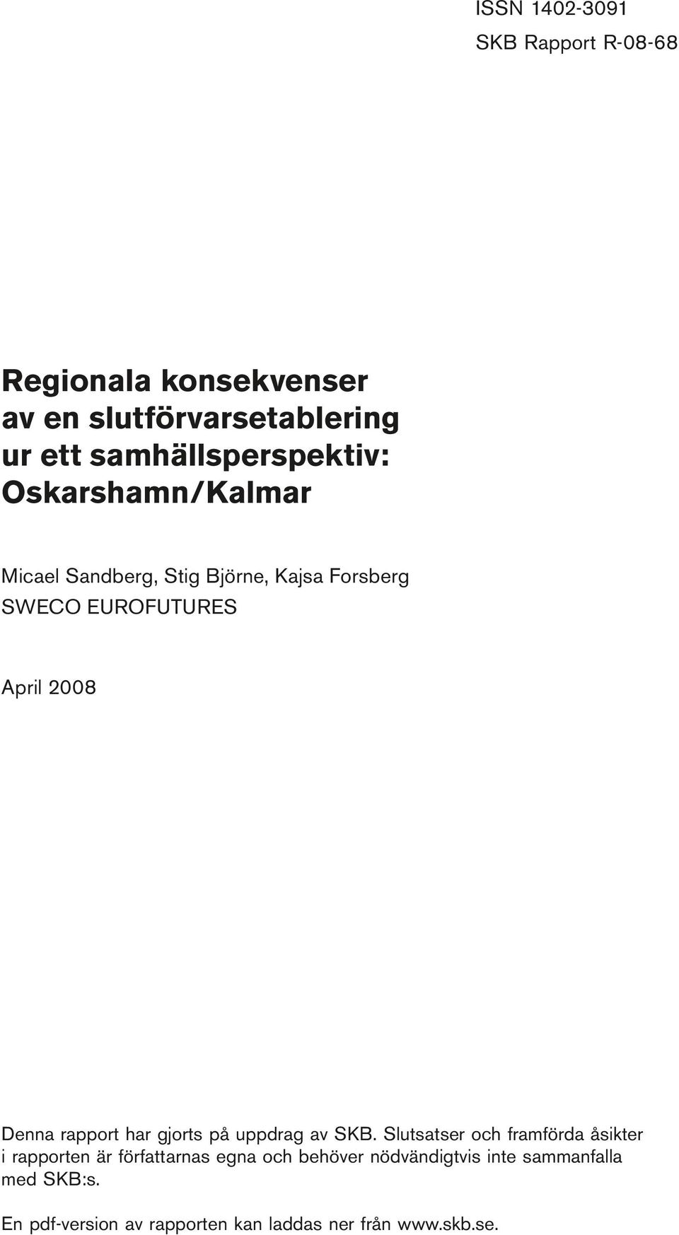 Stig Björne, Kajsa Forsberg SWECO EUROFUTURES April 2008 Denna rapport har gjorts på uppdrag av SKB.