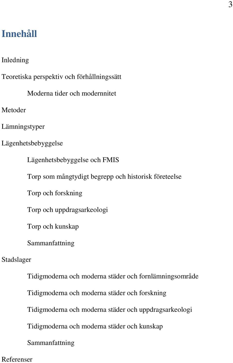 uppdragsarkeologi Torp och kunskap Sammanfattning Stadslager Tidigmoderna och moderna städer och fornlämningsområde Tidigmoderna och