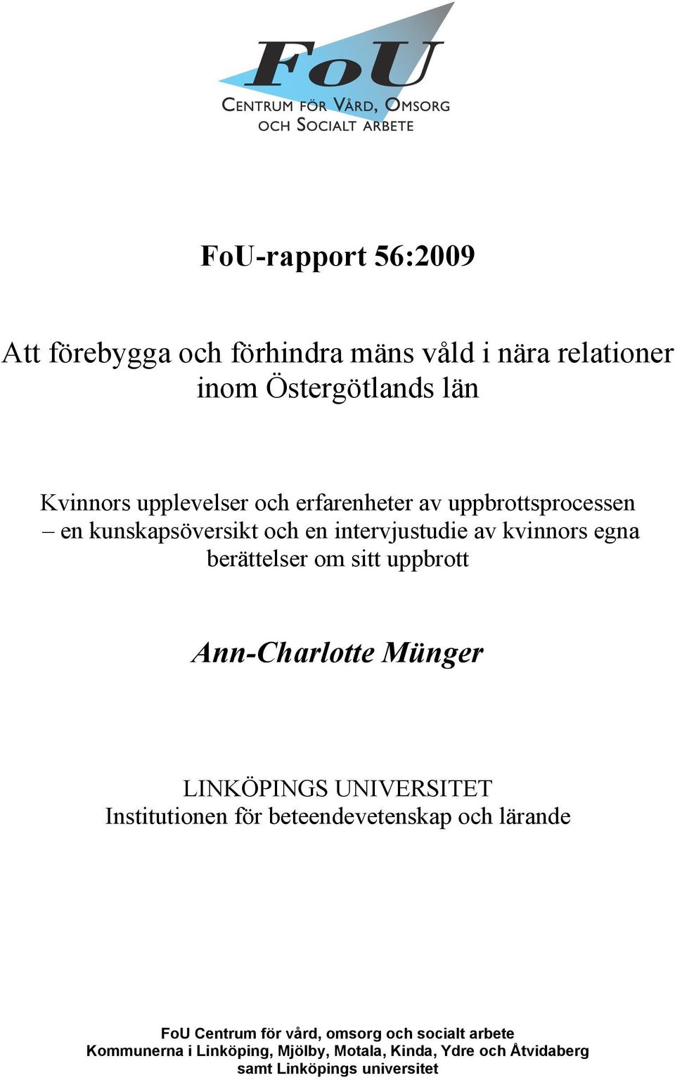 uppbrott Ann-Charlotte Münger LINKÖPINGS UNIVERSITET Institutionen för beteendevetenskap och lärande FoU Centrum för