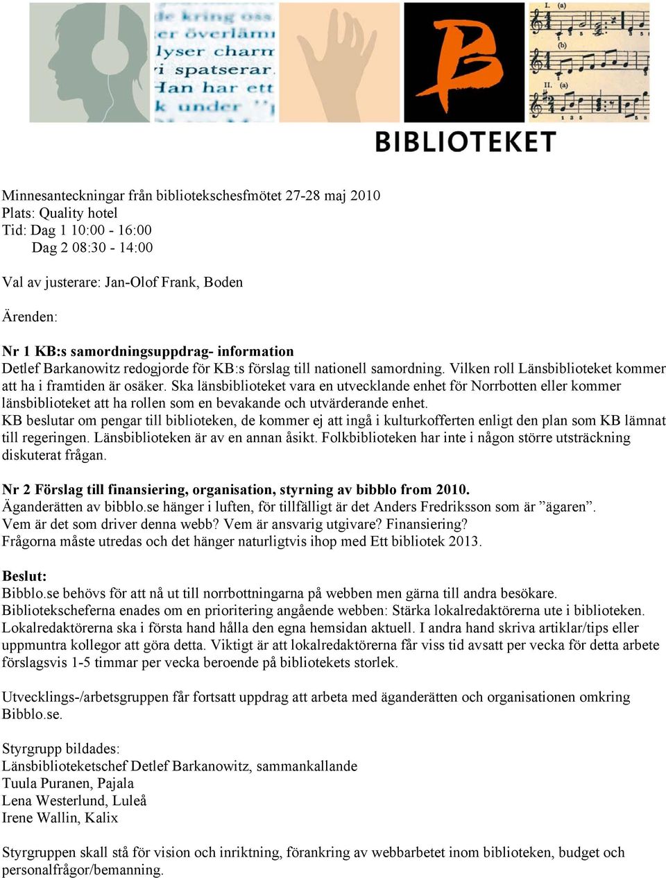 Ska länsbiblioteket vara en utvecklande enhet för Norrbotten eller kommer länsbiblioteket att ha rollen som en bevakande och utvärderande enhet.