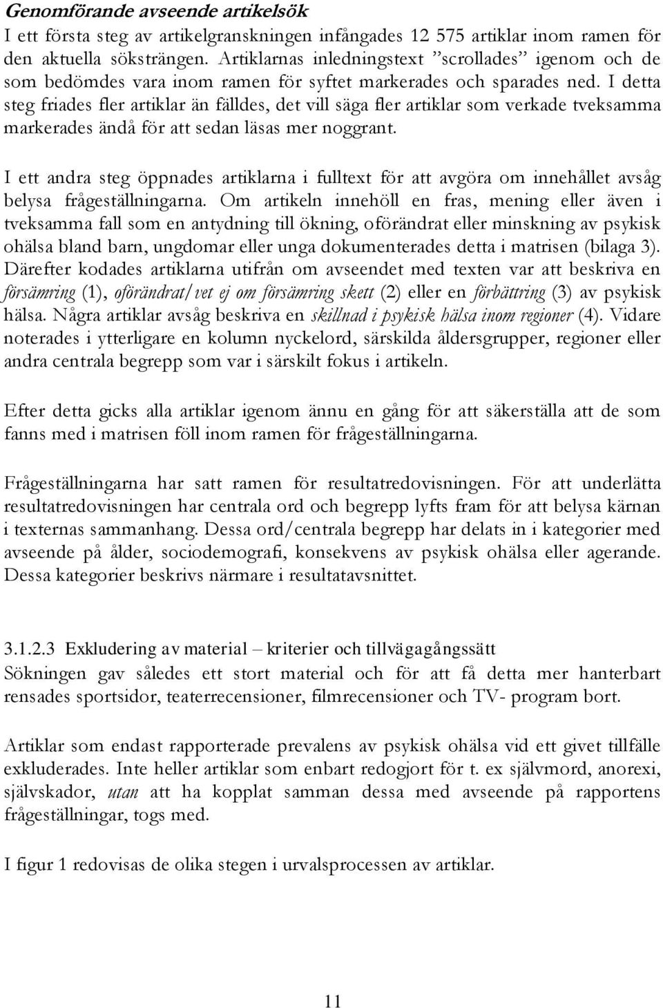 I detta steg friades fler artiklar än fälldes, det vill säga fler artiklar som verkade tveksamma markerades ändå för att sedan läsas mer noggrant.