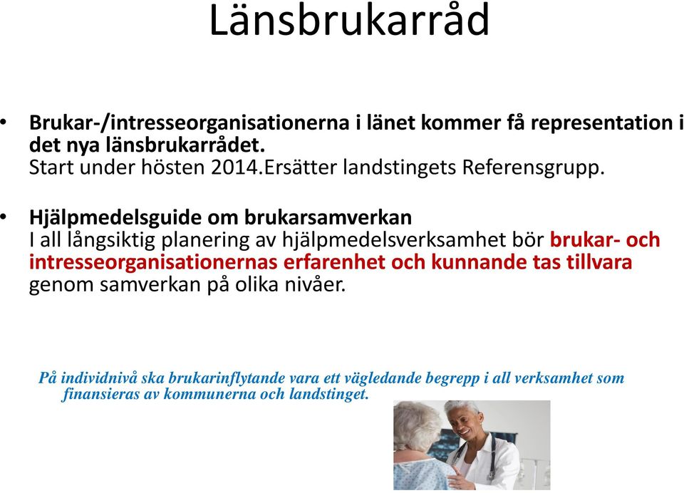 Hjälpmedelsguide om brukarsamverkan I all långsiktig planering av hjälpmedelsverksamhet bör brukar- och