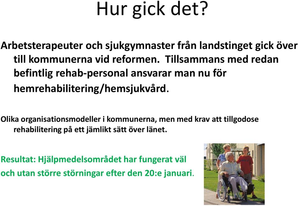 Olika organisationsmodeller i kommunerna, men med krav att tillgodose rehabilitering på ett jämlikt sätt