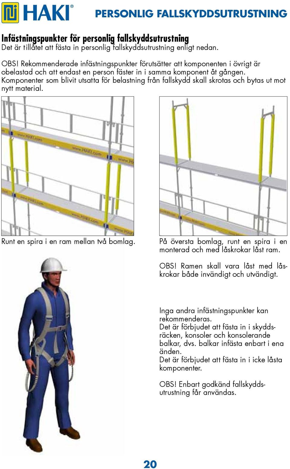 Komponenter som blivit utsatta för belastning från fallskydd skall skrotas och bytas ut mot nytt material. Runt en spira i en ram mellan två bomlag.