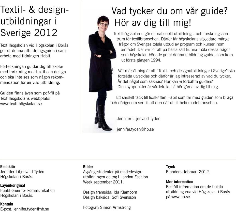 Guiden finns även som pdf-fil på Textilhögskolans webbplats: www.textilhögskolan.se Vad tycker du om vår guide? Hör av dig till mig!
