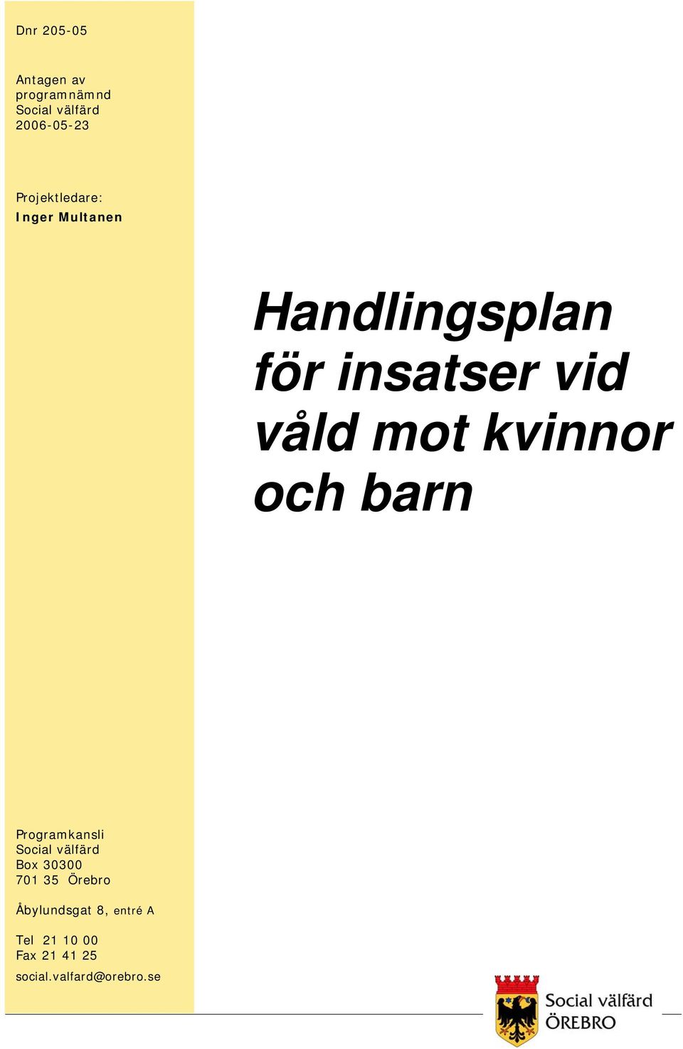 mot kvinnor och barn Programkansli Social välfärd Box 30300 701 35