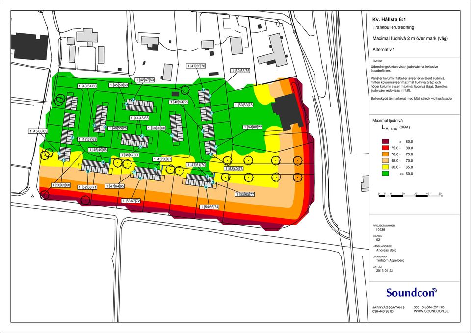 Satliga ljudnivåer redovisas i frifält. Bullerskydd är arkerat ed blått streck vid husfasader.