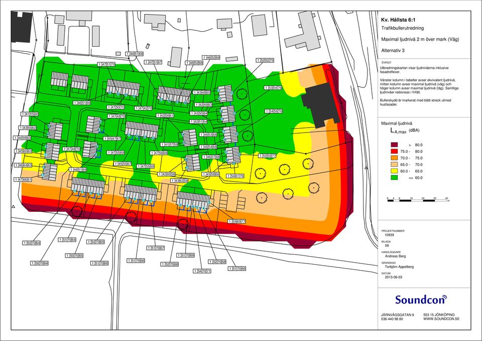 Satliga ljudnivåer redovisas i frifält. Bullerskydd är arkerat ed blått streck uted husfasader.