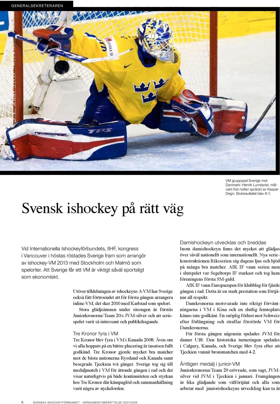 Att Sverige får ett VM är viktigt såväl sportsligt som ekonomiskt.