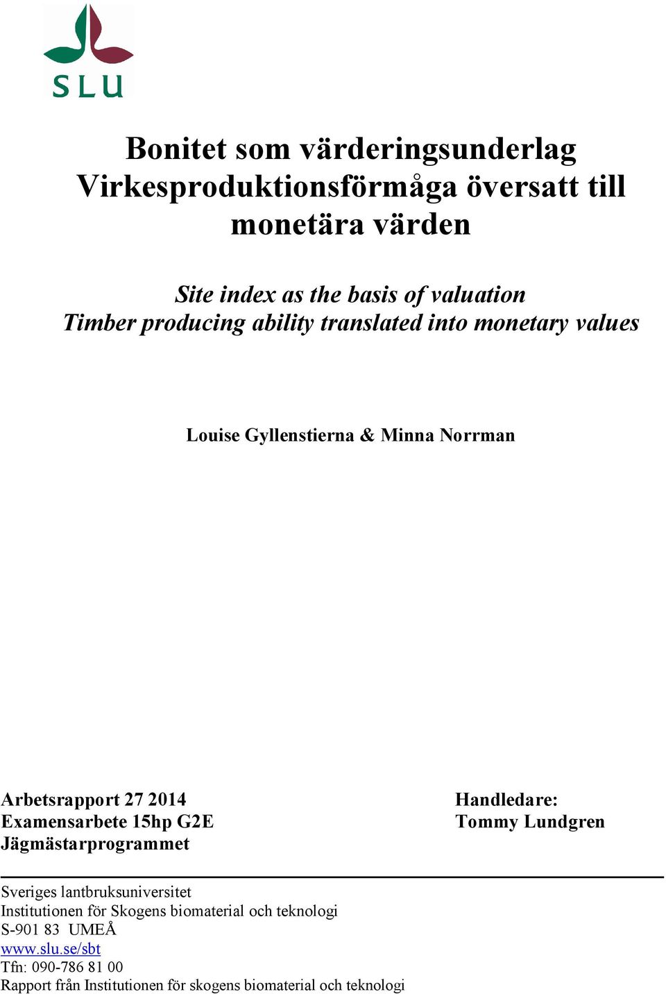 Examensarbete 15hp G2E Jägmästarprogrammet Handledare: Tommy Lundgren Sveriges lantbruksuniversitet Institutionen för Skogens