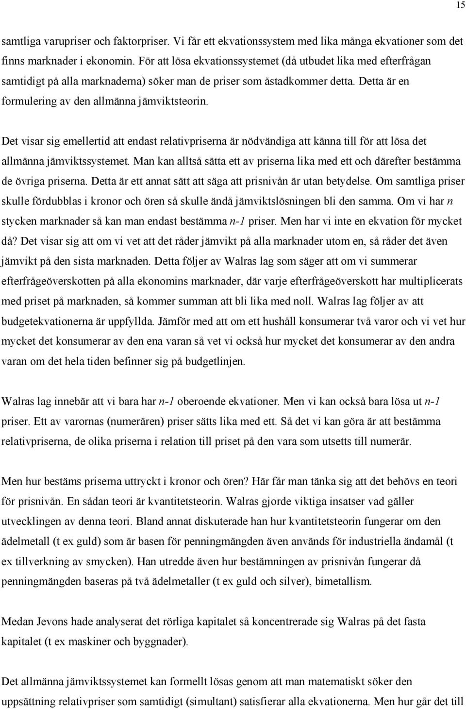 Det visar sig emellertid att endast relativpriserna är nödvändiga att känna till för att lösa det allmänna jämviktssystemet.