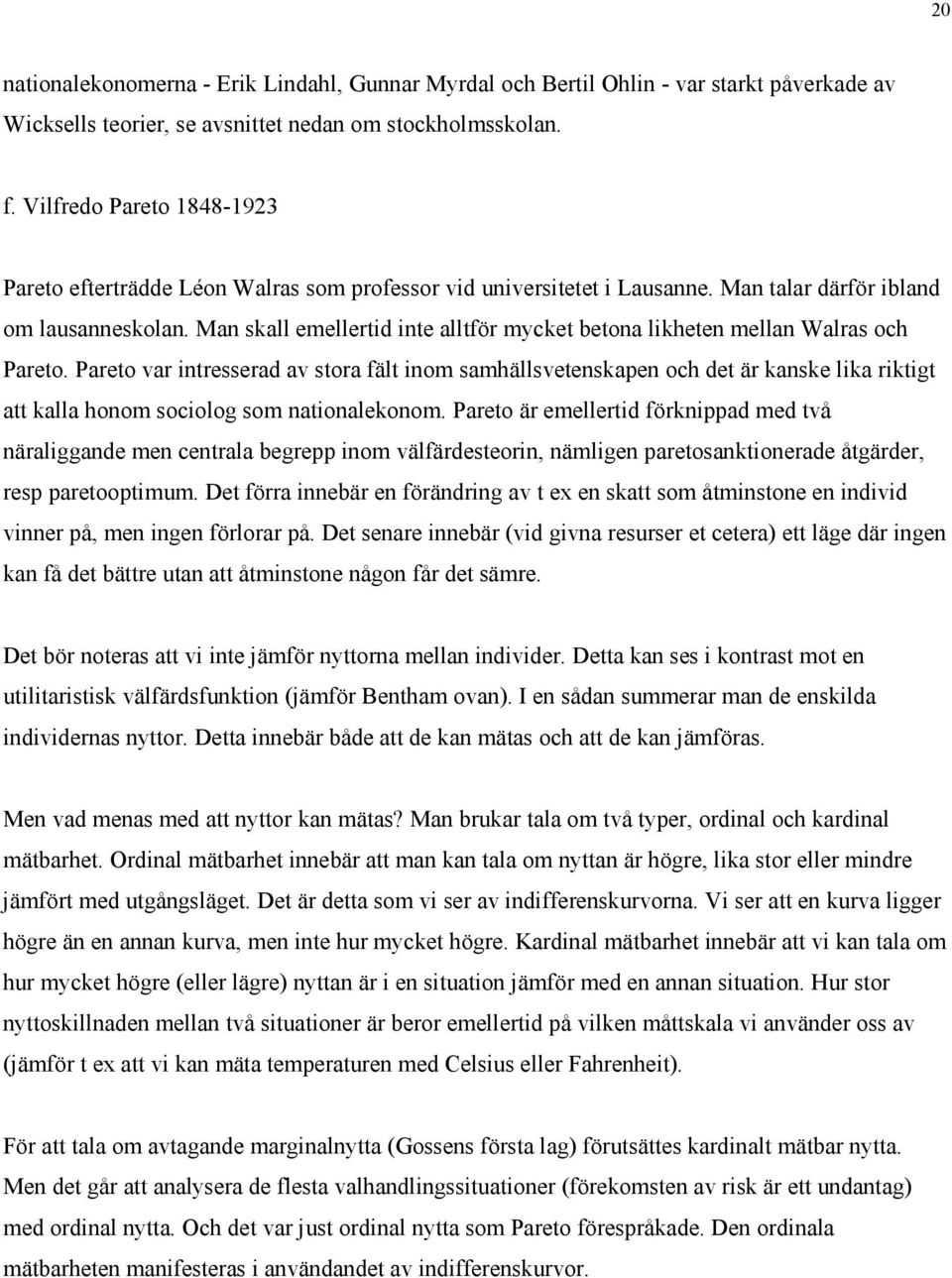 Man skall emellertid inte alltför mycket betona likheten mellan Walras och Pareto.