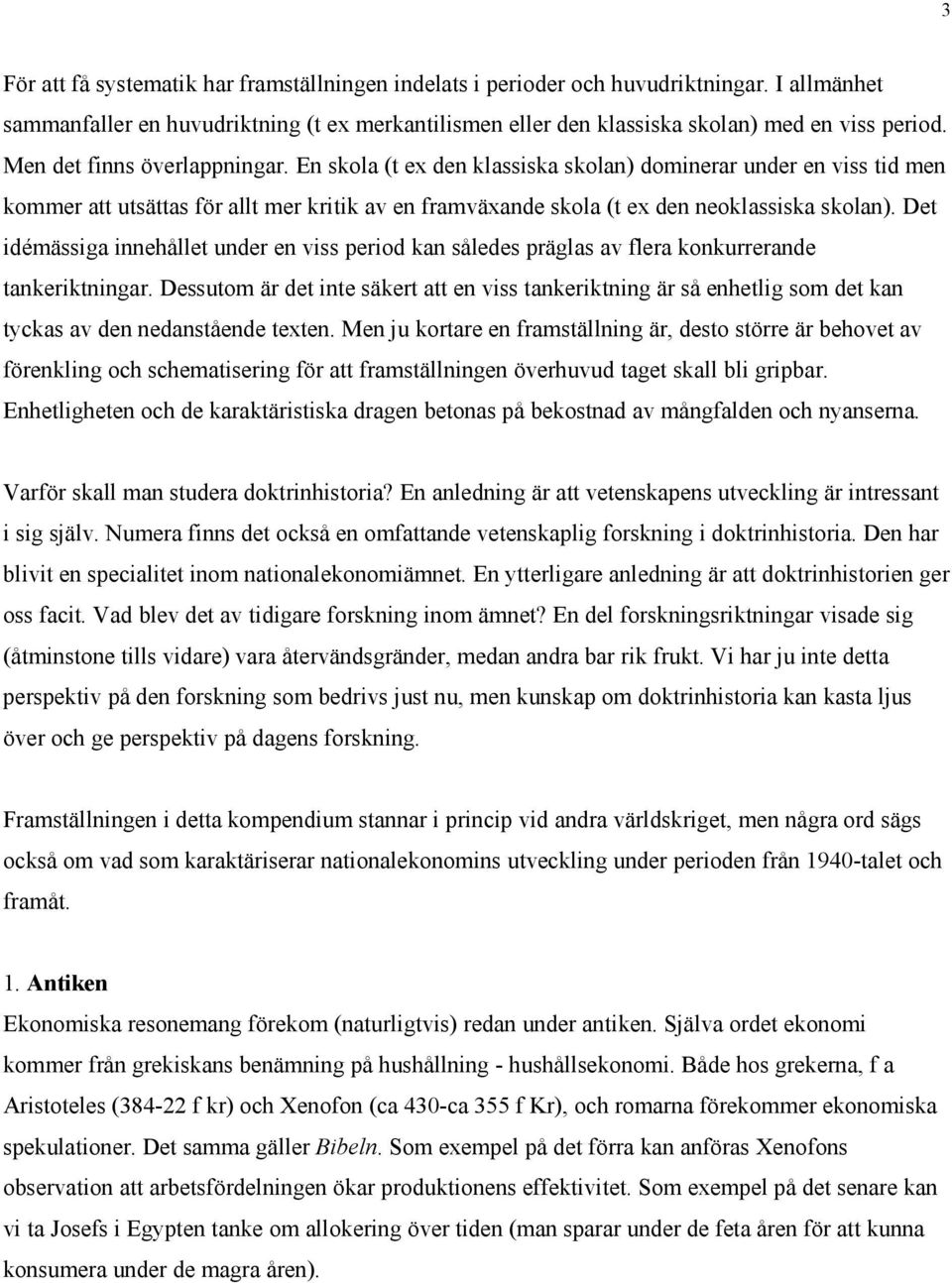 Det idémässiga innehållet under en viss period kan således präglas av flera konkurrerande tankeriktningar.