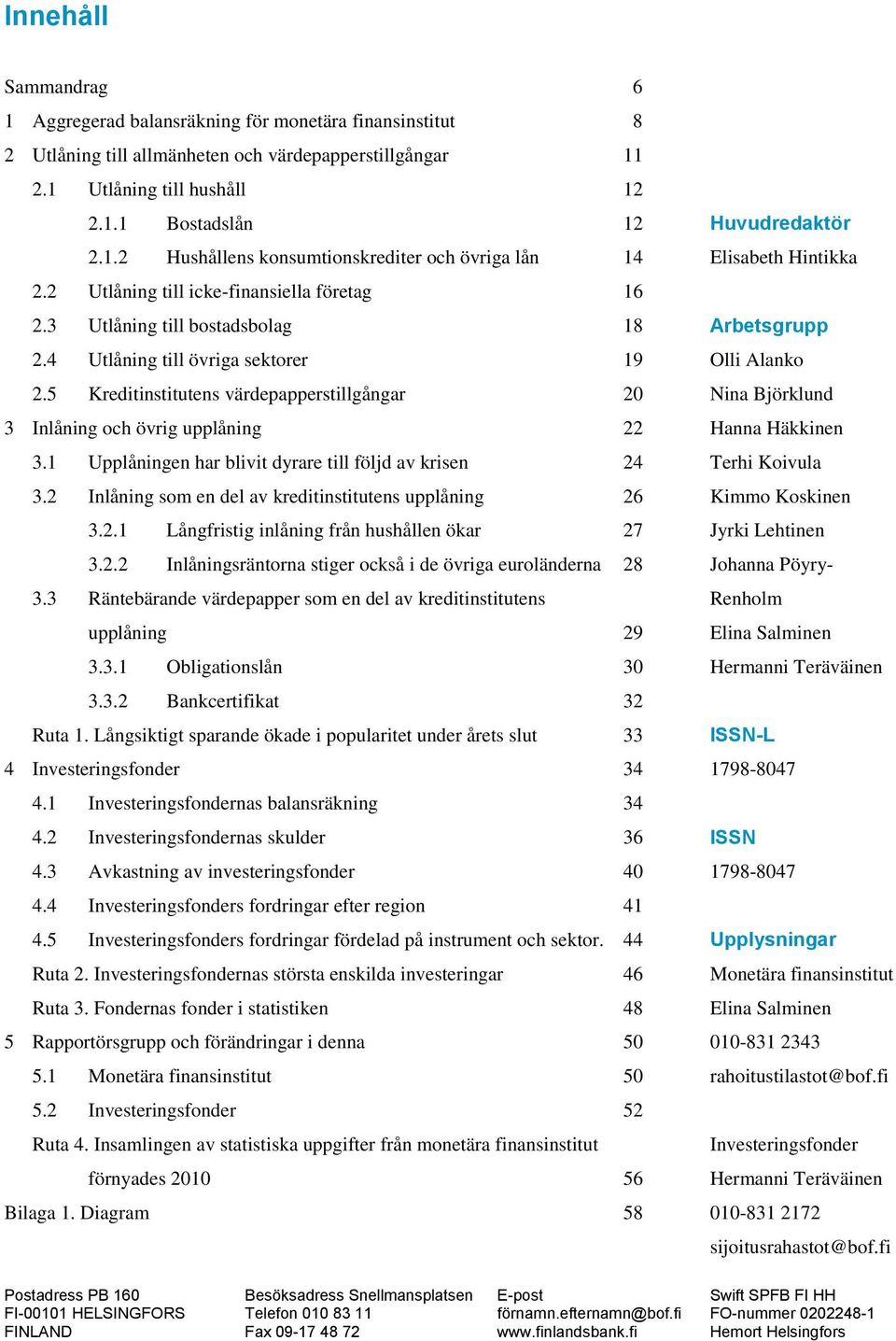 1 Upplåningen har blivit dyrare till följd av krisen 24 3.2 Inlåning som en del av kreditinstitutens upplåning 26 3.2.1 Långfristig inlåning från hushållen ökar 27 3.2.2 Inlåningsräntorna stiger också i de övriga euroländerna 28 3.