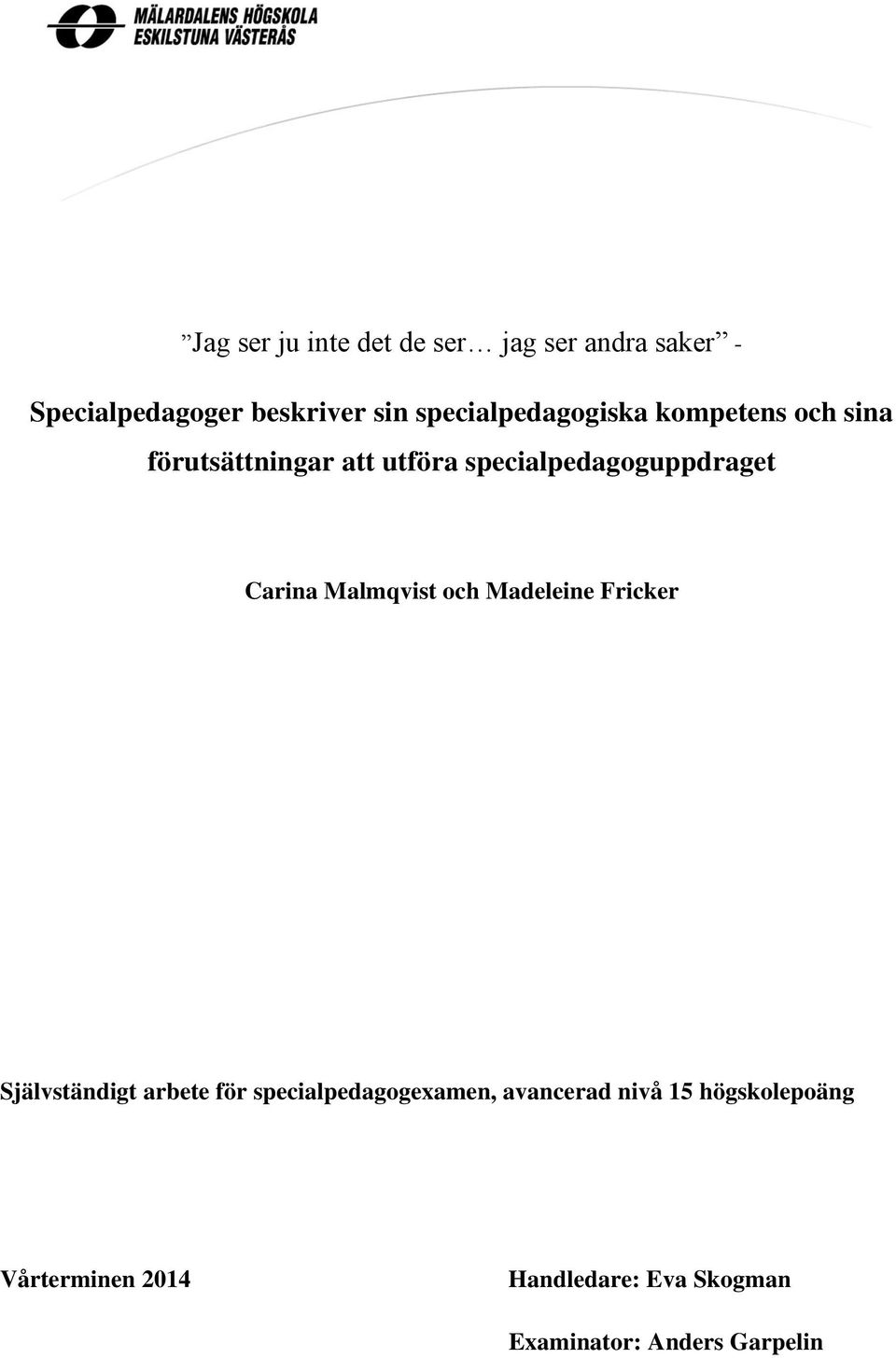 Carina Malmqvist och Madeleine Fricker Självständigt arbete för specialpedagogexamen,