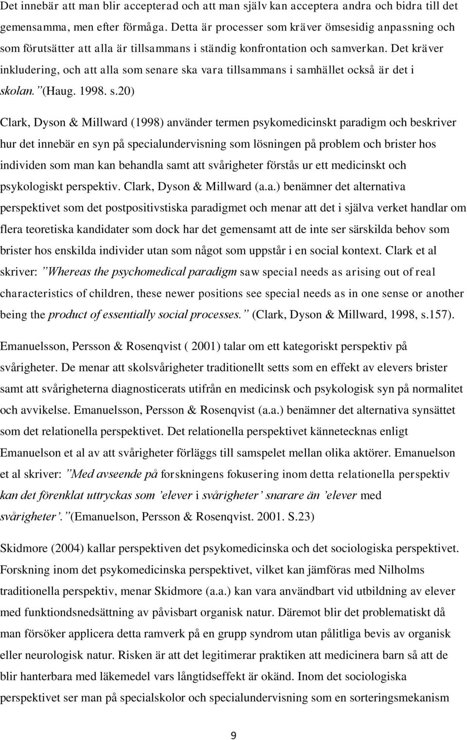 Det kräver inkludering, och att alla so